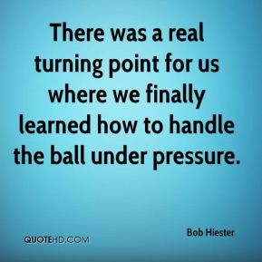 ... for us where we finally learned how to handle the ball under pressure