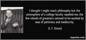 teach philosophy but the atmosphere of a college faculty repelled ...