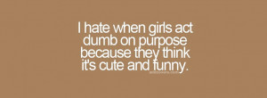 hate when girls act dumb {Others Facebook Timeline Cover Picture ...