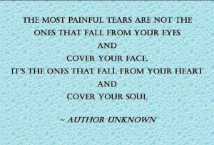 The Most Painful Tears Fall From Your Heart And Cover Your Soul: Quote ...