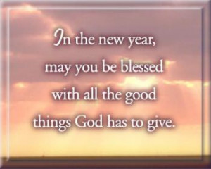 happy new year and god bless i want you all to know i thank god for ...