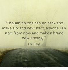 ... Though no one can go back and make a brand new start, anyone... More