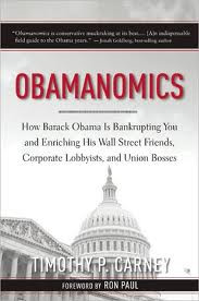 Obamanomics: How Barack Obama Is Bankrupting You, by Timothy P. Carney