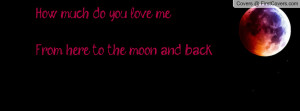how much do you love me ?from here to the moon and back ! , Pictures