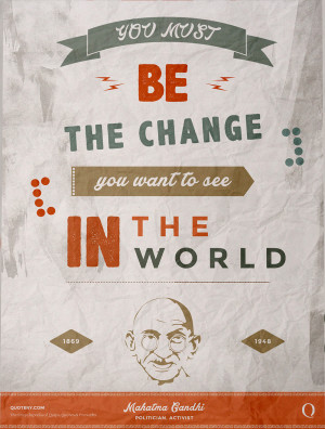 poster-quote-you-must-be-the-change-you-want-to-see