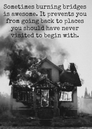 Burning bridges picture quotes image sayings