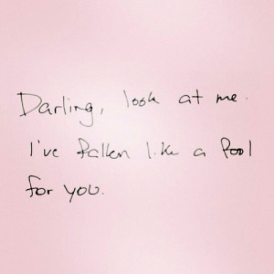ADVICE LOVE QUOTES DARLING LOOK AT ME IVE FALLEN LIKE A FOOL ...