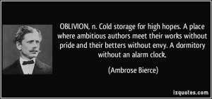 OBLIVION, n. Cold storage for high hopes. A place where ambitious ...