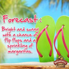 Forecast Bright and sunny with a chance of flip flops, and a ...