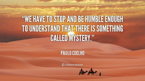 quote-Paulo-Coelho-we-have-to-stop-and-be-humble-6468.png