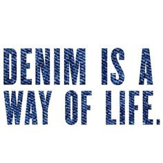 Denim is a way of life! #DL1961 #jeans #quotes