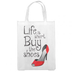 Life is Short Buy the Shoes Quote Reusable Grocery Bag