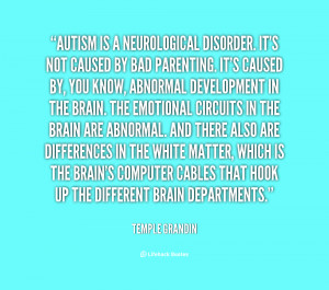 quote Temple Grandin autism is a neurological disorder its not 106771