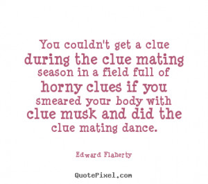 picture quotes about love - You couldn't get a clue during the clue ...