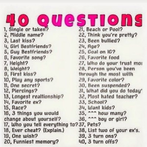 40 questions. Answer only one or two since some ask for personal info ...
