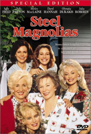 have watched the movie steel magnolias so many times that i ...