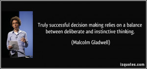 ... between deliberate and instinctive thinking. - Malcolm Gladwell