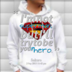 Quotes Picture: i'm not superman, but i'll try to be your hero