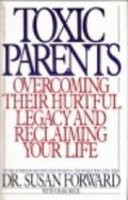 ... Parents: Overcoming Their Hurtful Legacy and Reclaiming Your Life