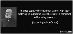 In a free country there is much clamor, with little suffering; in a ...