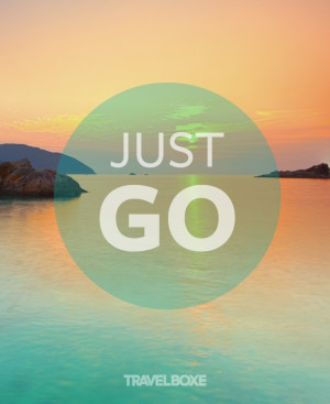 Just go! Great #quote. Pin by http://www.elbowbeachcycles.com/