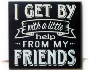quotes about friendship i get by with a little help from my friends