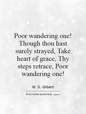 ... heart of grace, Thy steps retrace, Poor wandering one! Picture Quote