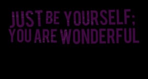 Quotes Picture: just be yourself; you are wonderful