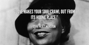 quote-Zora-Neale-Hurston-love-makes-your-soul-crawl-out-from-39664-1 ...