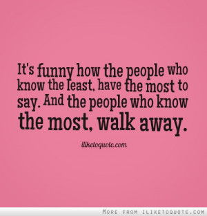 the people who know the least, have the most to say. And the people ...
