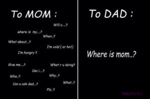 When I say to them, “ Go ask your Dad ,” the answer I get it ...