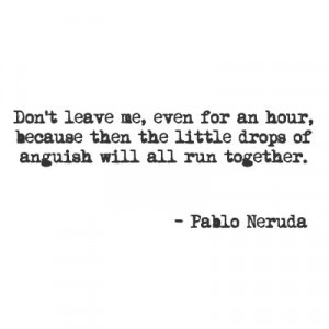 The Quotable Neruda - Pablo Neruda is the most awesome poet of the ...