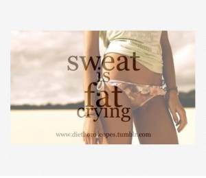 Great Healthy Living Quote # 64--Sweat is Fat Crying