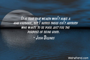 wealth-It is true that wealth won't make a man virtuous, but I notice ...