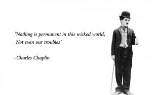 Charlie Chaplin Quote on Troubles