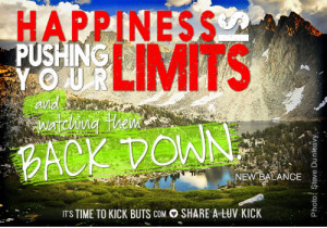 Happiness is pushing your limits and watching them back down.