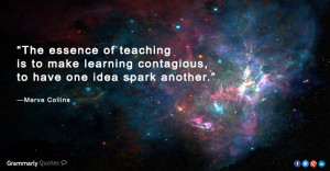 The essence of teaching is to make learning contagious, to make one ...
