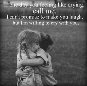 If one day you feeling like crying, ...