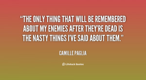 quote-Camille-Paglia-the-only-thing-that-will-be-remembered-136530_2 ...