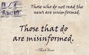 ... do not read the news are uninformed. Those that do are misinformed