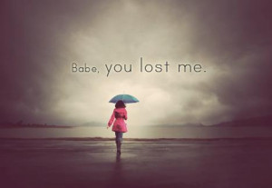 Babe you lost me