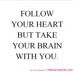 follow-your-heart-quotes - follow your heart ut take your brain with ...
