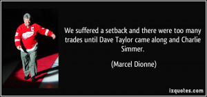 We suffered a setback and there were too many trades until Dave Taylor ...