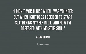quote Alexa Chung i didnt moisturise when i was younger 174385 png