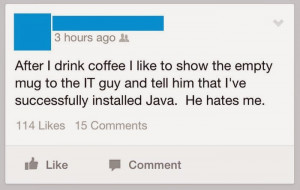 ... it guy and tell him that i've successfully instaled java, he hates me