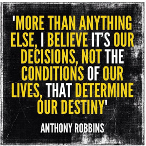 Decisions Determine Your Destiny #tonyrobbins