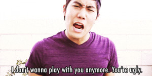 Don’t Wanna Play With You Anymore. You Are Ugly
