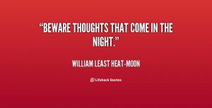 quote-William-Least-Heat-Moon-beware-thoughts-that-come-in-the-night ...