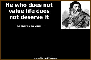 ... life does not deserve it - Leonardo da Vinci Quotes - StatusMind.com