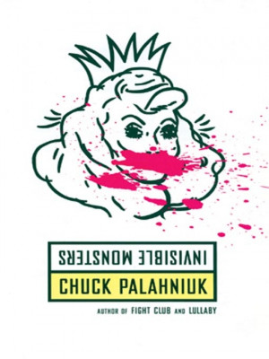 Invisible Monsters by Chuck Palahniuk. Twisted, just like all of his ...